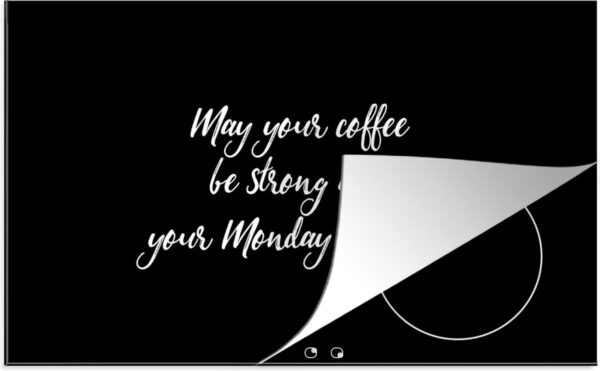 Inductie beschermer - Inductie Mat - Kookplaat beschermer - May your coffee be strong and your Monday be short - Koffie - Maandag - Quotes - Spreuken - 91.2x52 cm - Afdekplaat inductie - Inductiebeschermer